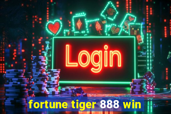 fortune tiger 888 win